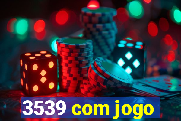 3539 com jogo